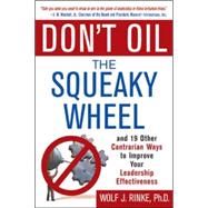 Don't Oil the Squeaky Wheel: And 19 Other Contrarian Ways to Improve Your Leadership Effectiveness And 19 Other Contrarian Ways to Improve Your Leadership Effec