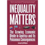 Inequality Matters : The Growing Economic Divide in America and Its Poisonous Consequences